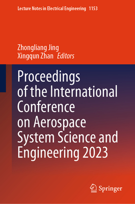 Proceedings of the International Conference on Aerospace System Science and Engineering 2023 - Jing, Zhongliang (Editor), and Zhan, Xingqun (Editor)