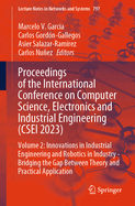 Proceedings of the International Conference on Computer Science, Electronics and Industrial Engineering (CSEI 2023): Volume 2: Innovations in Industrial Engineering and Robotics in Industry - Bridging the Gap Between Theory and Practical Application