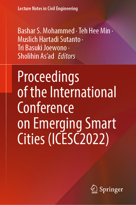 Proceedings of the International Conference on Emerging Smart Cities (ICESC2022) - Mohammed, Bashar S. (Editor), and Min, Teh Hee (Editor), and Sutanto, Muslich Hartadi (Editor)