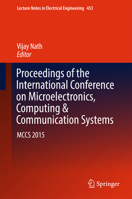 Proceedings of the International Conference on Microelectronics, Computing & Communication Systems: McCs 2015 - Nath, Vijay (Editor)