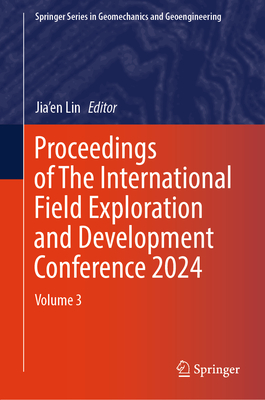 Proceedings of The International Field Exploration and Development Conference 2024: Volume 3 - Lin, Jia'en (Editor)