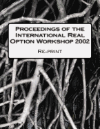 Proceedings of the International Real Option Workshop 2002: Re-Print of the Original Proceedings