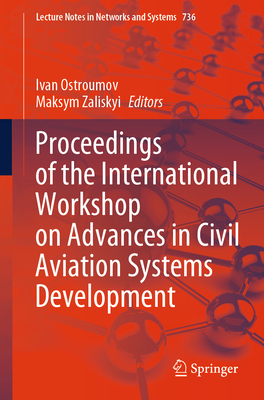 Proceedings of the International Workshop on Advances in Civil Aviation Systems Development - Ostroumov, Ivan (Editor), and Zaliskyi, Maksym (Editor)