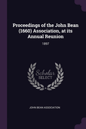 Proceedings of the John Bean (1660) Association, at its Annual Reunion: 1897