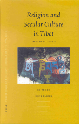 Proceedings of the Ninth Seminar of the IATS, 2000. Volume 2: Religion and Secular Culture in Tibet: Tibetan Studies II - Blezer, Henk (Editor)