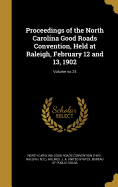 Proceedings of the North Carolina Good Roads Convention, Held at Raleigh, February 12 and 13, 1902; Volume No.24