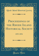 Proceedings of the Rhode Island Historical Society: 1893-1894 (Classic Reprint)