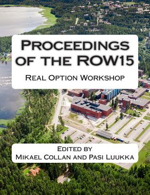 Proceedings of the ROW15: Real Option Workshop - Luukka, Pasi (Editor), and Collan, Mikael