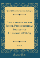 Proceedings of the Royal Philosophical Society of Glasgow, 1888-89, Vol. 20 (Classic Reprint)