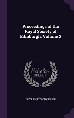 Proceedings of the Royal Society of Edinburgh, Volume 2 - Royal Society of Edinburgh (Creator)