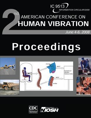 Proceedings of the Second American Conference on Human Vibration - And Prevention, Centers for Disease Cont, and Safety and Health, National Institute Fo, and Human Services, D