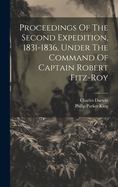 Proceedings Of The Second Expedition, 1831-1836, Under The Command Of Captain Robert Fitz-roy