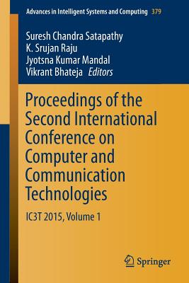 Proceedings of the Second International Conference on Computer and Communication Technologies: Ic3t 2015, Volume 1 - Satapathy, Suresh Chandra (Editor), and Raju, K Srujan (Editor), and Mandal, Jyotsna Kumar (Editor)