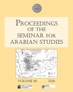 Proceedings of the Seminar for Arabian Studies Volume 46, 2016: Papers from the forty-seventh meeting of the Seminar for Arabian Studies held at the British Museum, London, 24 to 26 July 2015