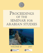 Proceedings of the Seminar for Arabian Studies Volume 47 2017: Papers from the fiftieth meeting of the Seminar for Arabian Studies held at the British Museum, London, 29 to 31 July 2016