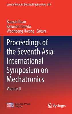 Proceedings of the Seventh Asia International Symposium on Mechatronics: Volume II - Duan, Baoyan (Editor), and Umeda, Kazunori (Editor), and Hwang, Woonbong (Editor)