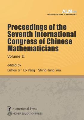 Proceedings of the Seventh International Congress of Chinese Mathematicians, Volume II - Ji, Lizhen (Editor), and Yang, Lo (Editor), and Yau, Shing-Tung (Editor)