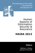 Proceedings of the Sixth International Symposium on Human Aspects of Information Security & Assurance: HAISA