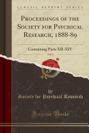 Proceedings of the Society for Psychical Research, 1888-89, Vol. 5: Containing Parts XII-XIV (Classic Reprint)