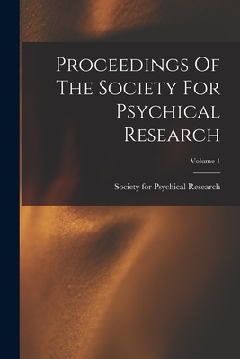 Proceedings Of The Society For Psychical Research; Volume 1 - Society for Psychical Research (Great (Creator)