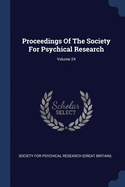 Proceedings Of The Society For Psychical Research; Volume 24