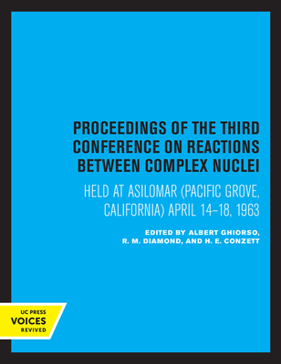 Proceedings of the Third Conference on Reactions Between Complex Nuclei: Held at Asilomar (Pacific Grove, California) April 14-18, 1963 - Ghiorso, Albert (Editor), and Diamond, R M (Editor), and Conzett, H E (Editor)