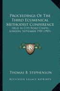 Proceedings Of The Third Ecumenical Methodist Conference: Held In City Road Chapel, London, September 1901 (1901)