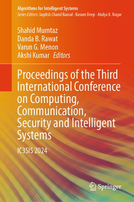 Proceedings of the Third International Conference on Computing, Communication, Security and Intelligent Systems: Ic3sis 2024 - Mumtaz, Shahid (Editor), and Rawat, Danda B (Editor), and Menon, Varun G (Editor)
