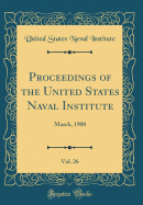 Proceedings of the United States Naval Institute, Vol. 26: March, 1900 (Classic Reprint)