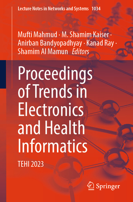 Proceedings of Trends in Electronics and Health Informatics: TEHI 2023 - Mahmud, Mufti (Editor), and Kaiser, M. Shamim (Editor), and Bandyopadhyay, Anirban (Editor)