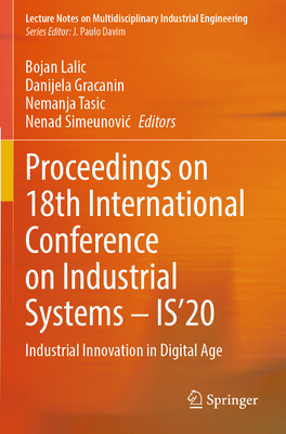 Proceedings on 18th International Conference on Industrial Systems - IS'20: Industrial Innovation in Digital Age - Lalic, Bojan (Editor), and Gracanin, Danijela (Editor), and Tasic, Nemanja (Editor)