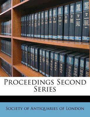 Proceedings Second Series - Society of Antiquaries of London (Creator)