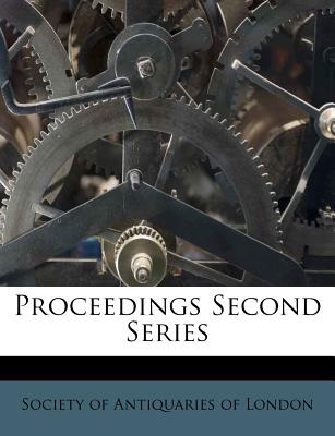 Proceedings Second Series - Society of Antiquaries of London (Creator)