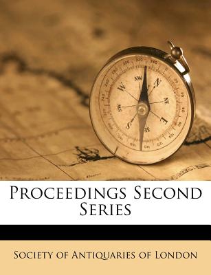 Proceedings Second Series - Society of Antiquaries of London (Creator)