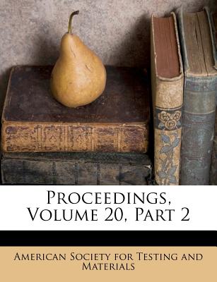 Proceedings, Volume 20, Part 2 - American Society for Testing and Materia (Creator)