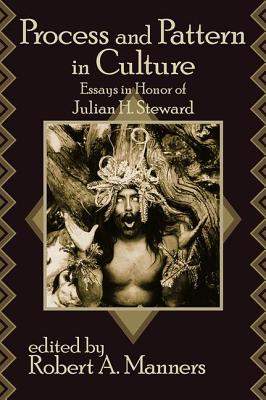 Process and Pattern in Culture: Essays in Honor of Julian H. Steward - Manners, Robert a (Editor)