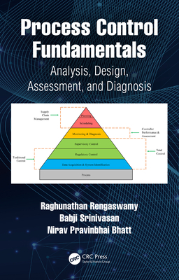 Process Control Fundamentals: Analysis, Design, Assessment, and Diagnosis - Rengaswamy, Raghunathan, and Srinivasan, Babji, and Bhatt, Nirav Pravinbhai