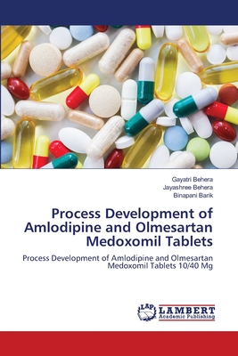 Process Development of Amlodipine and Olmesartan Medoxomil Tablets - Behera, Gayatri, and Behera, Jayashree, and Barik, Binapani