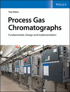 Process Gas Chromatographs: Fundamentals, Design and Implementation