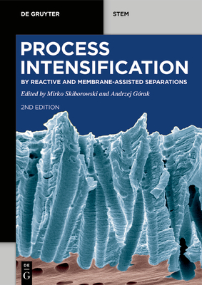 Process Intensification: By Reactive and Membrane-Assisted Separations - Skiborowski, Mirko (Editor), and Grak, Andrzej (Editor)