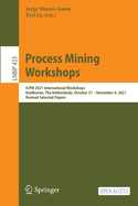 Process Mining Workshops: ICPM 2021 International Workshops, Eindhoven, The Netherlands, October 31 - November 4, 2021, Revised Selected Papers