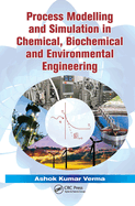 Process Modelling and Simulation in Chemical, Biochemical and Environmental Engineering