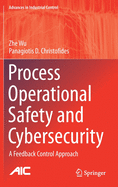 Process Operational Safety and Cybersecurity: A Feedback Control Approach