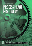 Process Plant Machinery - Bloch, Heinz P, and Soares, Claire, (P