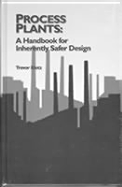 Process Plants: A Handbook for Inherently Safer Design