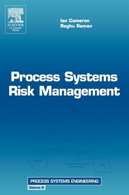 Process Systems Risk Management: Volume 6 - Cameron, Ian T, and Raman, R