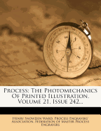 Process: The Photomechanics of Printed Illustration, Volume 21, Issue 242...