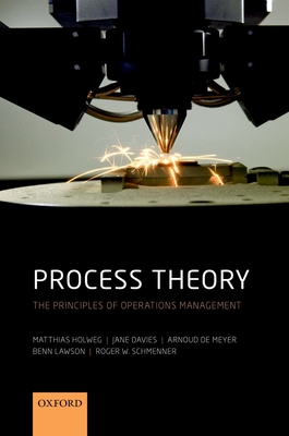 Process Theory: The Principles of Operations Management - Holweg, Matthias, and Davies, Jane, and Meyer, Arnoud de