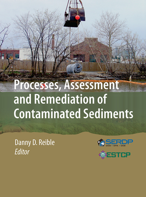 Processes, Assessment and Remediation of Contaminated Sediments - Reible, Danny D (Editor)