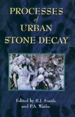 Processes of Urban Stone Decay - Smith, B.J. (Editor), and Warke, P.A. (Editor)